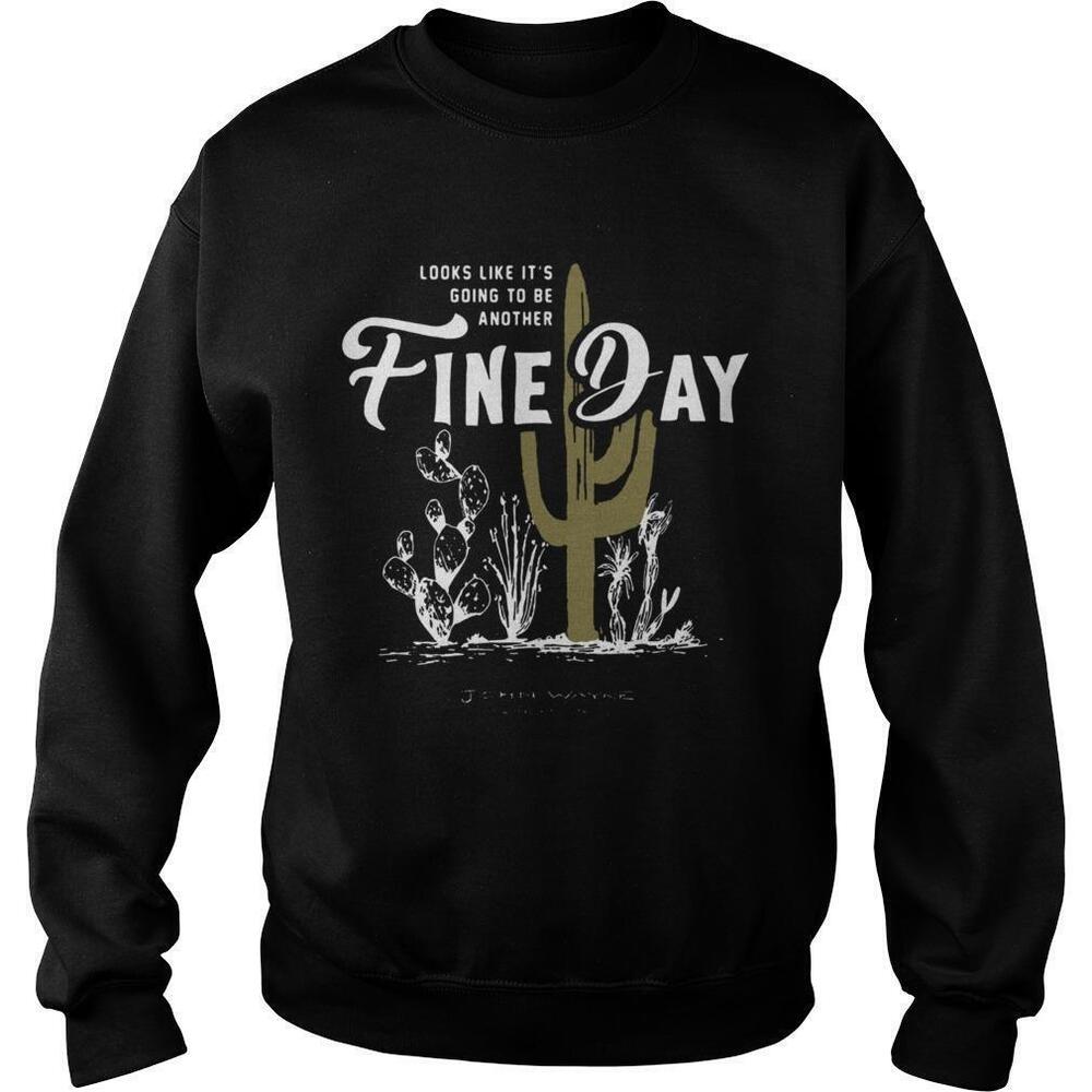 Looks Like Its Going To Be Another Fine Day John Wayne Stock Supply Sweatshirt